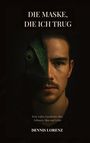 "Die Maske, die ich trug"; Untertitel: "Eine wahre Geschichte über Schmerz, Mut und Liebe"; Autor: Dennis Lorenz. Gesicht halb Mensch, halb Chamäleon.