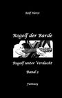 Rolf Horst: Rogolf der Barde, Live Rollenspiel, Dämonen, Hexen, Schutzamulette, Magier, Polizei, Harz, Höhlen, Brocken, Walpurgisnacht, Rituale, Speere, Armbrust, Buch
