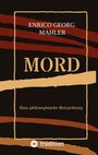 Text: "ENRICO GEORG MAHLER", "MORD", "Eine philosophische Betrachtung". Stilisiertes Design mit Linien, Logo unten.