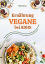 "Ernährung VEGANE bei ADHS" in orange mit Foto eines Tellers voller Gemüse, Quinoa und Kräuter. Autor: Alisha Moore.