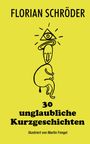 FLORIAN SCHRÖDER, 30 unglaubliche Kurzgeschichten, illustriert von Martin Fengel. Skizzenhafte Figur mit Auge in Dreieck.