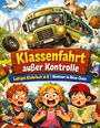 "Klassenfahrt außer Kontrolle. Lustiges Kinderbuch ab 8. Abenteuer im Reise-Chaos." Illustration mit Schulbus, Tieren, Kindern.