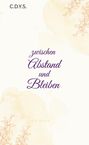 Titel: "zwischen Abstand und Bleiben", Autor: "C.D.Y.S.", Kategorie: "Roman", mit floralen Illustrationen.