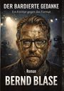 "Der bardierte Gedanke", "Ein Format gegen das Format", "Roman", "Bernd Blase". Ein Mann mit technoiden Gesichtselementen.