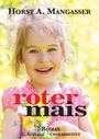 Text: "Horst A. Mangasser", "roter mais", "Roman 2. Auflage – Überarbeitet". Ein lachendes Kind mit Blumen im Hintergrund.