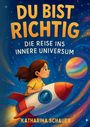 Katharina Schauer: Du bist richtig - Die Reise ins innere Universum, Buch