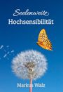 "Seelenweite Hochsensibilität" und "Markus Walz" vor blauem Himmel, Pusteblume, Schmetterling und fliegende Samen.