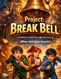 "Project: BREAK BELL" und "When time goes haywire". Drei Kinder rennen, ein Junge hält eine Uhr, große Glocke im Hintergrund.