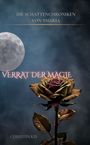 „Die Schattenchroniken von Tharia“, „Verrat der Magie“, „Christin Kis“. Vollmond und Rose vor dunklem Himmel.