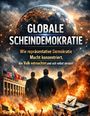 Text: "Globale ScheinDemokratie. Wie repräsentative Demokratie Macht konzentriert, das Volk entmachtet und sich selbst zerstört." Drei Männer im Anzug blicken auf ein brennendes Gebäude mit Flaggen, darüber eine Erde.

