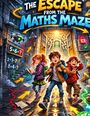Abenteuerliche Illustration: "The Escape from the Maths Maze" mit drei Kindern, mathematischen Herausforderungen und einem Roboter.