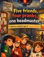 "Five friends, four pranks, one headmaster. Children's novel for ages 8. Chaos with heart." zeigt fünf Kinder in einem Flur.