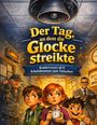 "Der Tag, an dem die Glocke streikte", "Kinderroman ab 8", "Schulabenteuer zum Totlachen". Drei Kinder, ein Hausmeister, ein Lehrer.