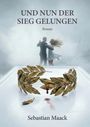 „UND NUN DER SIEG GELUNGEN. Roman. Sebastian Maack.“ Eine tanzende Paar-Silhouette und ein Lorbeerkranz mit Blutstropfen.