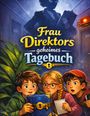 "Frau Direktors geheimes Tagebuch" steht über drei erstaunten Kindern mit Notizbuch und Tagebuch in der Hand.