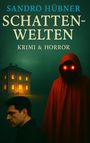 "Sandro Hübner. Schattenwelten. Krimi & Horror." Ein Mann und eine Gestalt mit roten Augen. Haus mit leuchtenden Fenstern.