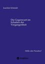 Joachim Schmidt, "Die Gegenwart im Schatten der Vergangenheit", Hölle oder Paradies?, tredition, dunkelblauer Hintergrund.