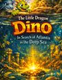 Text: "The Little Dragon Dino In Search of Atlantis in the Deep Sea". Illustration: Zwei Drachen und Atlantis-Tempel im Meer.