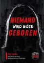 "NIEMAND WIRD BÖSE GEBOREN" steht in roten und weißen Buchstaben. Darunter: "Dirk Carolus" und Infos über den Roman. Silhouette im Hintergrund.
