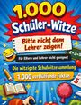 "1.000 Schüler-Witze. Bitte nicht dem Lehrer zeigen! Für Eltern und Lehrer nicht geeignet. 1.000 verblüffende Fakten." Hintergrund: bunt, humorvoll.