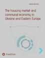 Titel: "The housing market and communal economy in Ukraine and Eastern Europe". Name: Anna Konyev. Verlag: tredition. Grafische Elemente mit Kreisen und Pfeilen in Blau und Braun.
