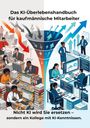 „Das KI-Überlebenshandbuch für kaufmännische Mitarbeiter. Nicht KI wird Sie ersetzen – sondern ein Kollege mit KI-Kenntnissen.“ Links gestresste Büroangestellte mit Papierstapeln, rechts moderner Arbeitsplatz mit Computern und zufriedenen Mitarbeitern.