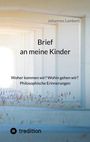 Titel: "Brief an meine Kinder". Untertitel: "Woher kommen wir? Wohin gehen wir? Philosophische Erinnerungen". Unten: "tredition".