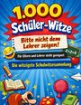 „1.000 Schüler-Witze. Bitte nicht dem Lehrer zeigen! Für Eltern und Lehrer nicht geeignet. Die witzigste Schulwitzesammlung.“  
Illustration mit Emoticons, Buch, Bleistift und Sternen.
