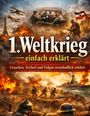 "1. Weltkrieg einfach erklärt. Ursachen, Verlauf und Folgen verständlich erklärt." Szenen aus dem Krieg, Soldaten und Flugzeuge.