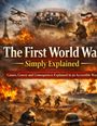 "The First World War: Simply Explained" steht zentral. Oben Szenen mit Soldaten, Flugzeugen; unten Soldaten und Schiffe in Aktion.