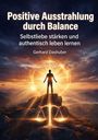 „Positive Ausstrahlung durch Balance. Selbstliebe stärken und authentisch leben lernen. Gerhard Dashuber.“ Eine Person steht strahlend vor einer leuchtenden Landschaft.