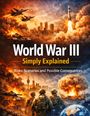 Text: World War III Simply Explained. Risks, Scenarios and Possible Consequences. Kriegszene, Explosionen, Soldaten, Fahrzeuge.