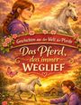Text: "Geschichten aus der Welt der Pferde. Das Pferd, das immer weglief." Illustration mit Mädchen und Pferd.