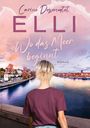 Text: "Carine Dessenontet ELLI Wo das Meer beginnt ROMAN". Eine Person schaut auf eine Flusslandschaft.