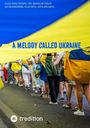 Text: "A Melody Called Ukraine." Menschen halten ein großes blau-gelbes Tuch, darunter viele Beine auf einer Straße.