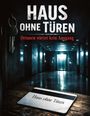 Texte: "HAUS OHNE TÜREN", "Drinnen wartet kein Ausgang", "Haus ohne Türen". Ein dunkler Flur, Schlüssel in Nahaufnahme.
