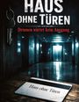 „HAUS OHNE TÜREN. Drinnen wartet kein Ausgang.“ zeigt einen düsteren Flur mit einem Schild auf einem Tisch.