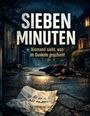 „SIEBEN MINUTEN. Niemand sieht, was im Dunkeln geschieht.“ Eine Person liegt auf dem Boden, davor ein zerknülltes Papier.