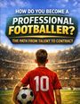 Text: „How do you become a professional footballer? The path from talent to contract.“ Ein Junge im Fußballstadion hält den Ball.