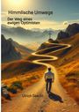 „Himmlische Umwege: Der Weg eines ewigen Optimisten“ von Ulrich Seeckt. Ein Mann auf einem gewundenen Weg zum Kreuz.