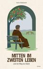 Titel: "MITTEN IM ZWEITEN LEBEN und ein Weg ins Glück". Autorin: Karin Hildebrandt. Illustration: Ein Mönch auf einer Bank unter einem Baum, vor ihm zwei Pferde auf einer Wiese.
