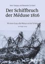 Text: "Henri Savigny und Alexandre Corréard", "Der Schiffbruch der Méduse 1816", "Mit einem Essay »Die Méduse und die Torheit« von Holger Schulz". Illustration: ein beschädigtes Segelschiff.