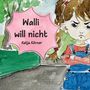 Katja Körner: Walli will nicht! Ein liebevoll illustriertes Bilderbuch für Kinder ab 3 Jahre über Trotz, Gefühle, Mut und die wichtige Frage, wann ein Nein richtig ist und wann ein Ja neue Türen öffnet, Buch