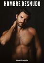 Text: "HOMBRE DESNUDO" und "MANUEL GARCÍA". Ein Mann ohne Hemd berührt seinen Nacken vor schwarzem Hintergrund.