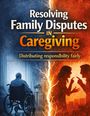 Text: "Resolving Family Disputes in Caregiving. Distributing responsibility fairly." Links ein Mann im Rollstuhl; rechts streitendes Paar.