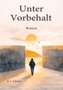 „Unter Vorbehalt“, „Roman“, „H. T. Thielen“. Eine Illustration: Person geht in Richtung Sonnenuntergang, umgeben von hohen Mauern.