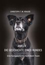 CHRISTOPH T. M. KRAUSE, AMELIE - DIE GESCHICHTE EINES HUNDES. Eine Kurzgeschichte nach Mark Twain. Porträt eines Hundes.
