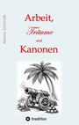 Titel: "Arbeit, Träume und Kanonen". Autor: Akono Schmidt. Illustration: Kanone und Palmen. Logo: tredition.