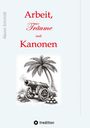 Text: "Arbeit, Träume und Kanonen". Illustrationen: Kanone, Palme, Helme und Kanonenkugeln, Verlag: tredition.
