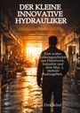 Text: "Der kleine innovative Hydrauliker. Eine wahre Lebensgeschichte aus Handwerk, Industrie und dem Mut, niemals aufzugeben." - Hintergrund: Eine Werkstatt mit einem Mann im Vordergrund, der in Richtung eines hell erleuchteten Fensters schaut.